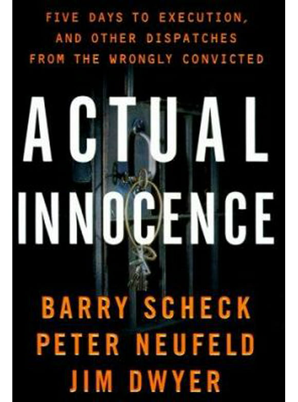 Pre-Owned Actual Innocence: Five Days to Execution, and Other Dispatches from the Wrongly Convicted (Hardcover) 038549341X 9780385493413