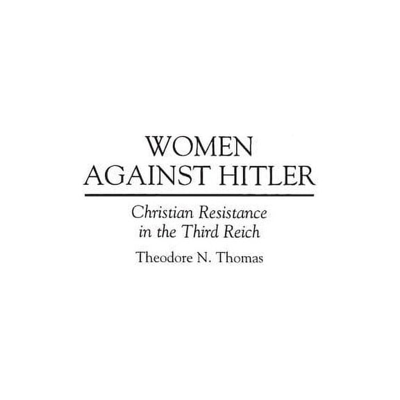 Wiley Investment Classics (Hardcover) Women Against Hitler: Christian Resistance in the Third Reich, (Hardcover)