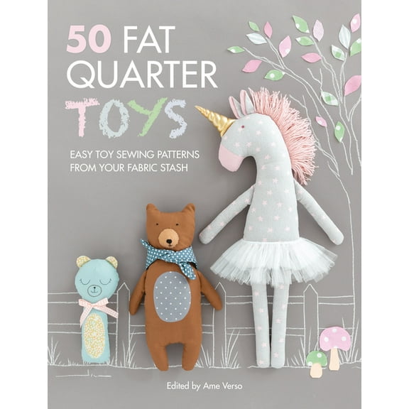 50 Fat Quarter Toys: Easy Toy Sewing Patterns from Your Fabric Stash, (Paperback)