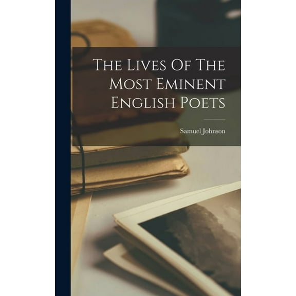 The Lives Of The Most Eminent English Poets (Hardcover)