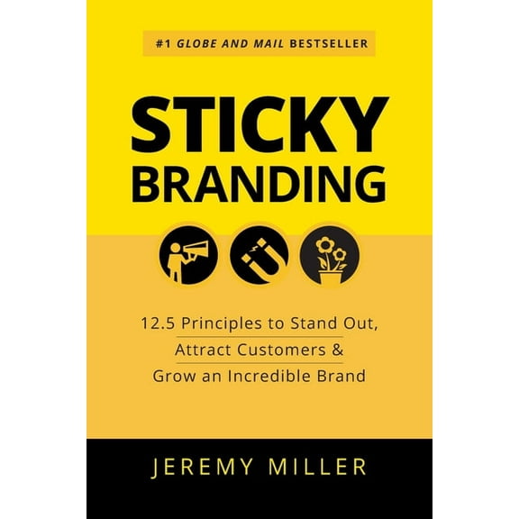 Sticky Branding: 12.5 Principles to Stand Out, Attract Customers & Grow an Incredible Brand, (Paperback)