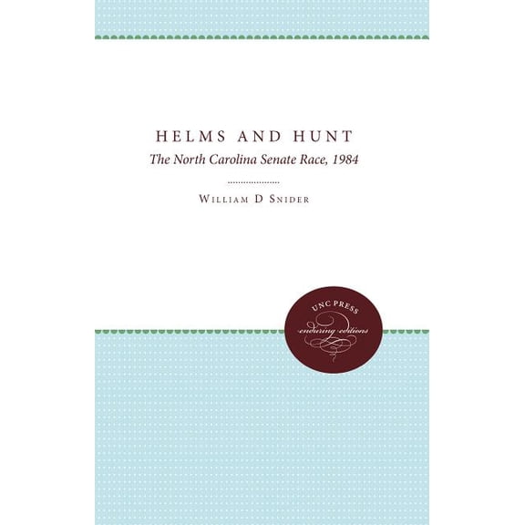Helms and Hunt: The North Carolina Senate Race, 1984, (Paperback)