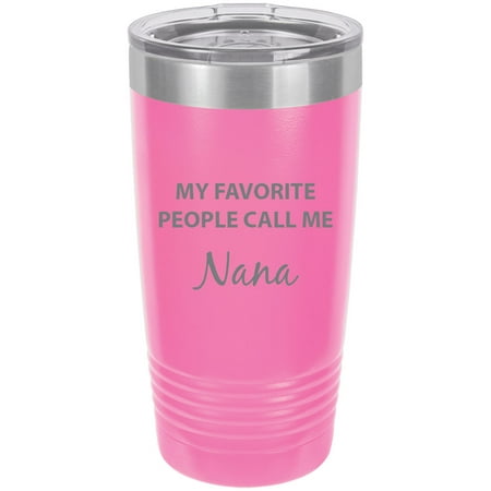 

My Favorite People Call Me Nana Stainless Steel Engraved Insulated Tumbler 20 Oz Travel Coffee Mug Pink