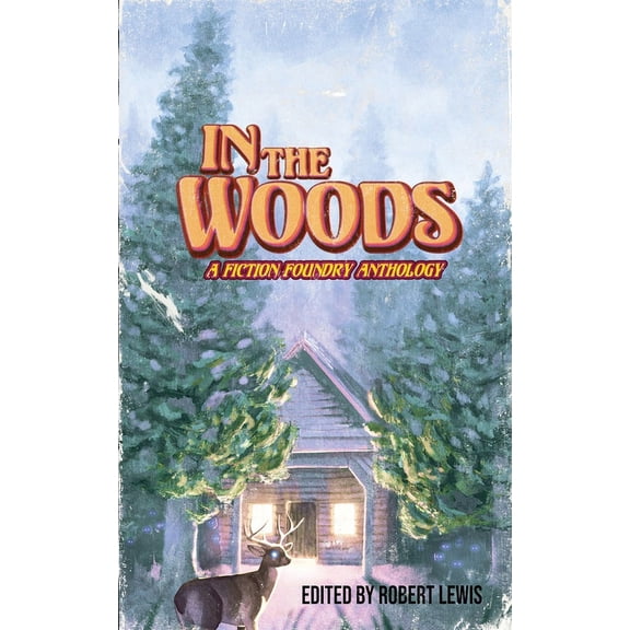 In the Woods: A Fiction Foundry Anthology, (Paperback)