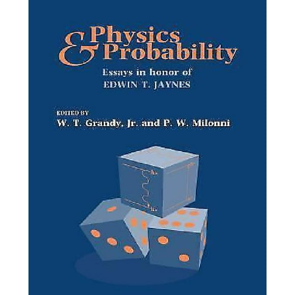 Physics and Probability: Essays in Honor of Edwin T. Jaynes