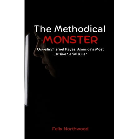 The Methodical Monster: Unveiling Israel Keyes, America's Most Elusive Serial Killer, (Paperback)