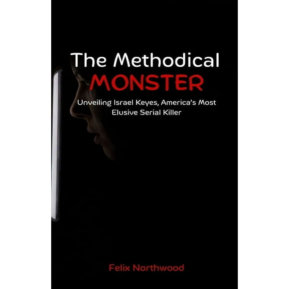 The Methodical Monster: Unveiling Israel Keyes, America's Most Elusive Serial Killer, (Paperback)
