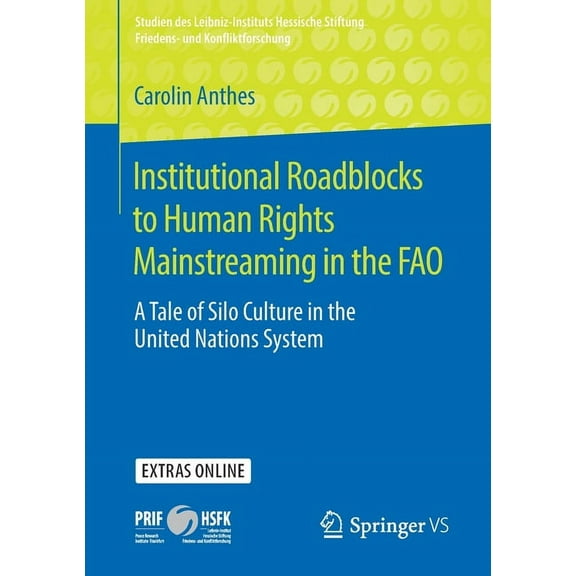 Studien Des Leibniz-Instituts Hessische  Institutional Roadblocks to Human Rights Mainstreaming in the Fao: A Tale of Silo Culture in the United Nations System, (Paperback)