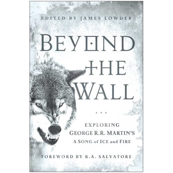 Pre-Owned Beyond the Wall: Exploring George R. R. Martin's A Song of Ice and Fire, From A Game of Thrones to A Dance with Dragons Paperback