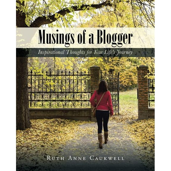 Musings of a Blogger: Inspirational Thoughts for Your Life's Journey, (Paperback)