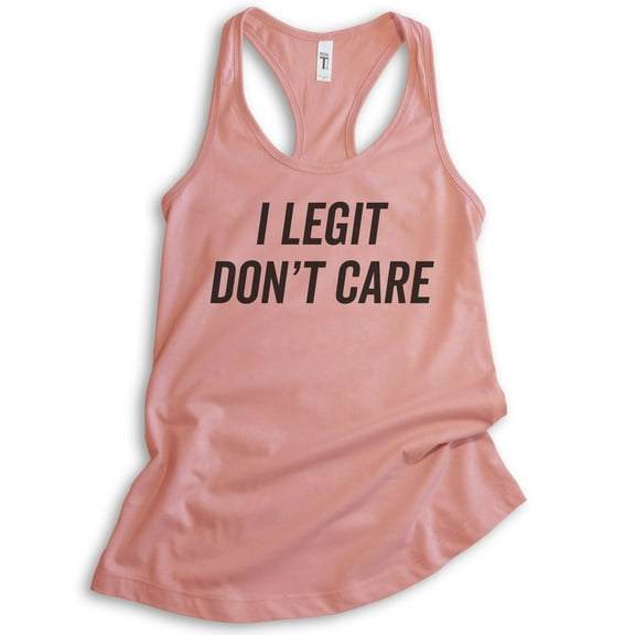 I Legit Don't Care Tank Top, Ladies Racerback Tank Top, Sassy Tank, Sarcastic Tank, Ironic Tank, Desert Pink, Medium