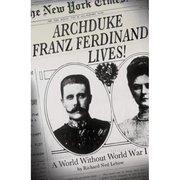 Pre-Owned Archduke Franz Ferdinand Lives!: A World without World War I (Hardcover) 1137278536 9781137278531