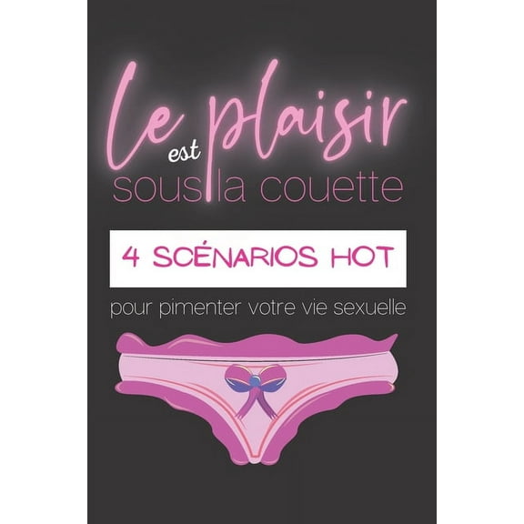 Le plaisir est sous la couette - 4 scénarios hot pour pimenter votre vie sexuelle (Paperback)