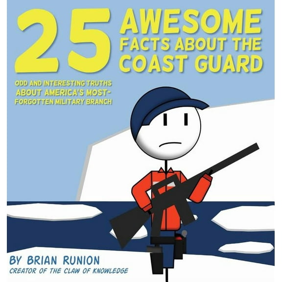 25 Awesome Facts About The Coast Guard: Odd and Interesting Truths About America's Most-Forgotten Military Branch, (Hardcover)
