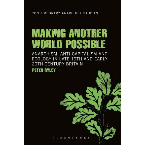 Contemporary Anarchist Studies Making Another World Possible: Anarchism, Anti-Capitalism and Ecology in Late 19th and Early 20th Century Britain, (Hardcover)