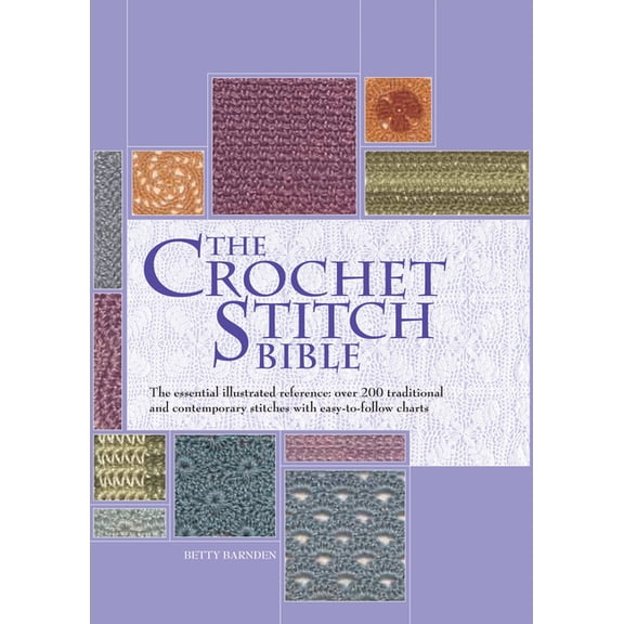 Artist/Craft Bible: The Crochet Stitch Bible: The Essential Illustrated Reference Over 200 Traditional and Contemporary Stitches Volume 6, Book 6, (Hardcover)