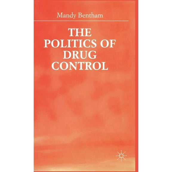 The Politics of Drug Control, (Hardcover)