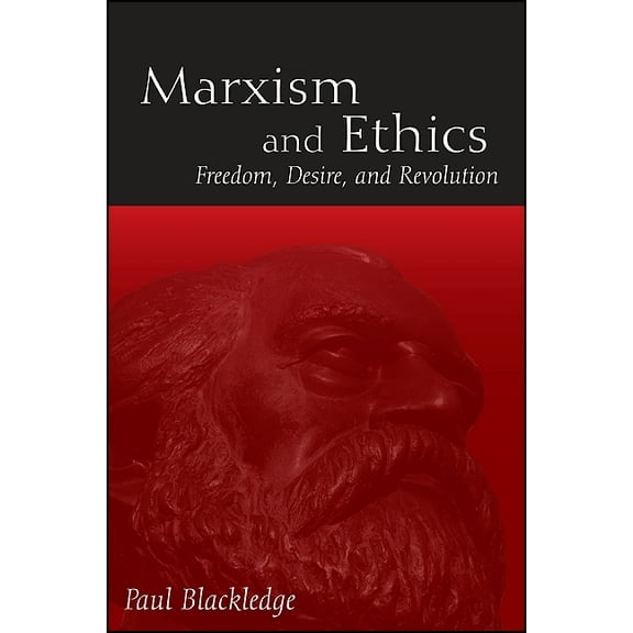 Suny Radical Social and Political Theory Marxism and Ethics: Freedom, Desire, and Revolution, (Paperback)