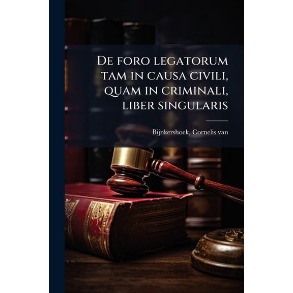 De foro legatorum tam in causa civili, quam in criminali, liber singularis (Paperback)