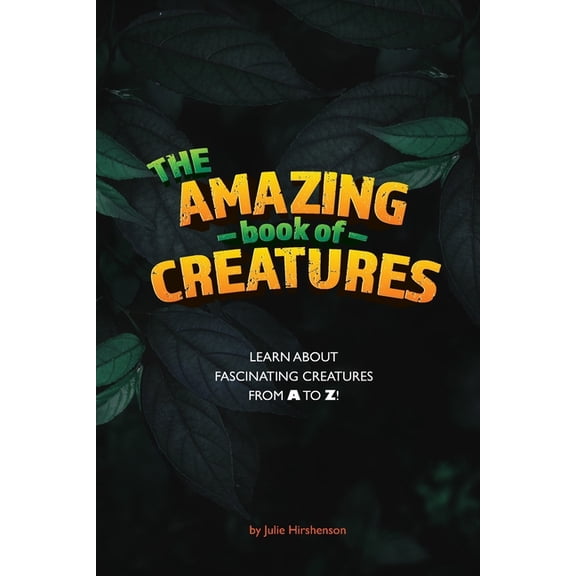 The Amazing Book of Creatures: Learn about fascinating creatures from A to Z!, (Paperback)