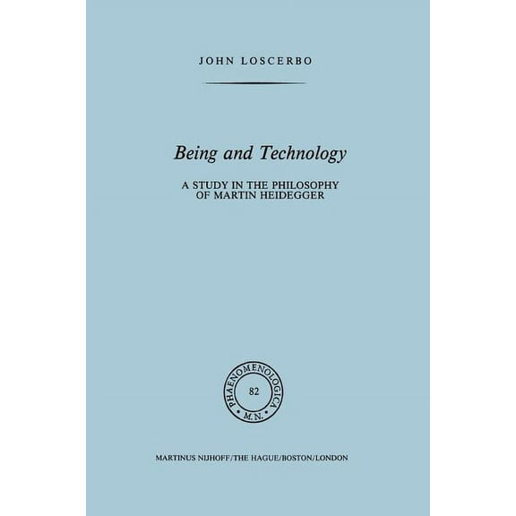 Phaenomenologica Being and Technology: A Study in the Philosophy of Martin Heidegger, Book 82, (Paperback)