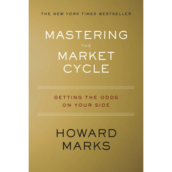 Mastering the Market Cycle: Getting the Odds on Your Side, (Hardcover)