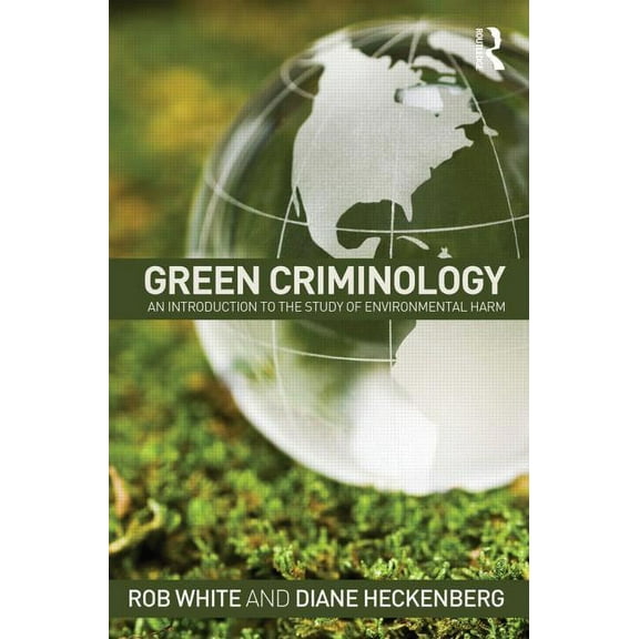 Green Criminology: An Introduction to the Study of Environmental Harm, (Paperback)