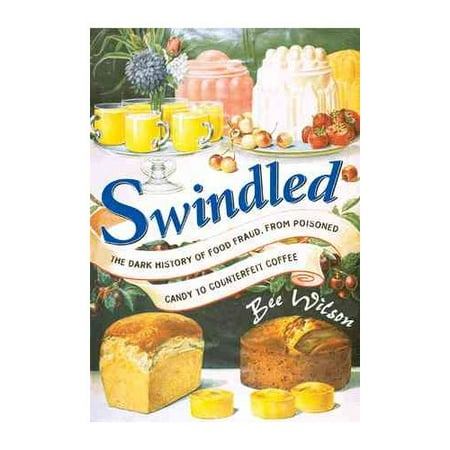 Swindled: The Dark History of Food Fraud, from Candy to Counterfeit Coffee