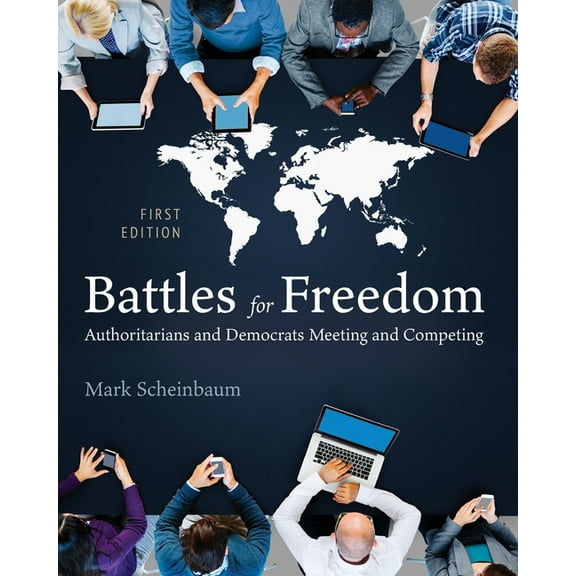 Battles for Freedom: Authoritarians and Democrats Meeting and Competing, (Paperback)