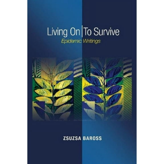 Living on / To Survive: Epidemic Writings, (Paperback)