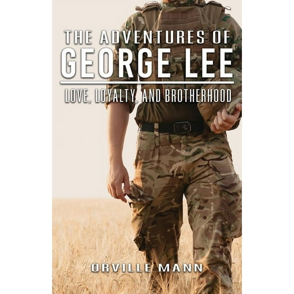 The Adventures of George Lee: Love, Loyalty and Brotherhood, (Paperback)