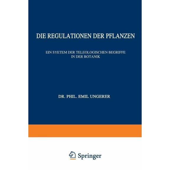 Vorträge Und Aufsätze Ãber Entwicklungsm Die Regulationen Der Pflanzen: Ein System Der Teleologischen Begriffe in Der Botanik, Book 12, (Paperback)
