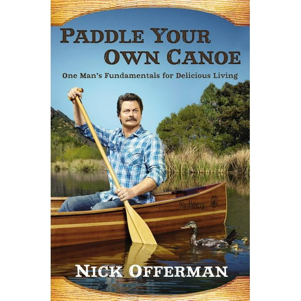 Paddle Your Own Canoe One Man S Fundamentals For Delicious Living Hardcover Walmart Com Walmart Com