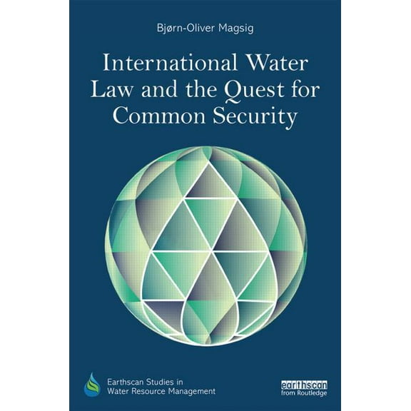 Earthscan Studies in Water Resource Mana International Water Law and the Quest for Common Security, (Hardcover)