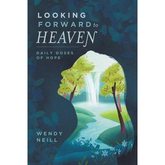 Looking Forward to Heaven: Daily Doses of Hope, (Paperback)