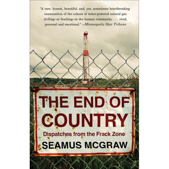 Pre-Owned The End of Country: Dispatches from the Frack Zone (Paperback) 0812980646 9780812980646