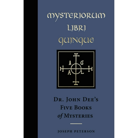 Pre-Owned Mysteriorum Libri Quinque: Dr. John Dee's Five Books of Mysteries (Hardcover) by Joseph Peterson, Dr. John Dee