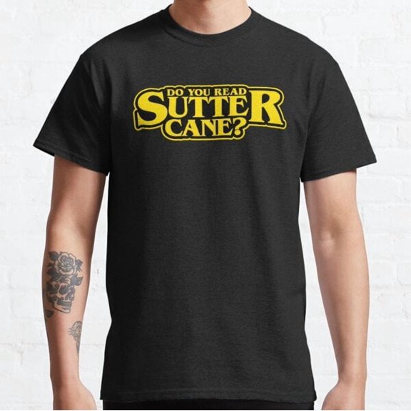 Do you read Sutter Cane? Classic Tee T-Shirt Size M to 3XL Made in the USA