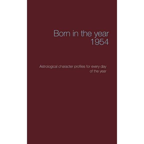 Born in the year 1954: Astrological character profiles for every day of the year, (Paperback)