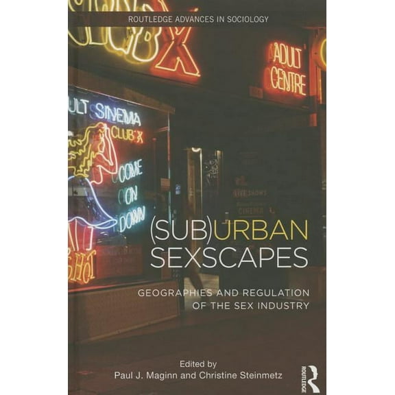 Routledge Advances in Sociology (Sub)Urban Sexscapes: Geographies and Regulation of the Sex Industry, Book 135, (Hardcover)