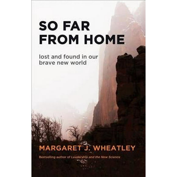 Pre-owned So Far From Home : Lost and Found in Our Brave New World, Paperback by Wheatley, Margaret J., ISBN 1609945360, ISBN-13 9781609945367