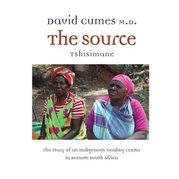 Pre-Owned The Source: The Story of an Indigenous Healing Center in Remote South Africa Paperback