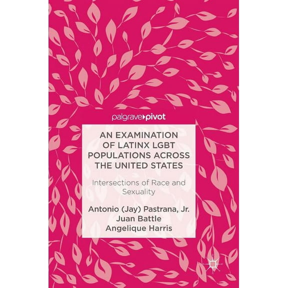 An Examination of Latinx LGBT Populations Across the United States: Intersections of Race and Sexuality, (Hardcover)