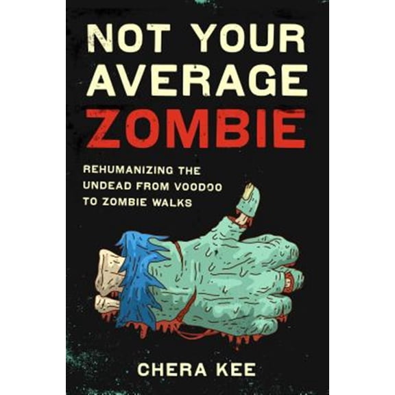 Pre-Owned Not Your Average Zombie : Rehumanizing the Undead from Voodoo to Zombie Walks (Hardcover)