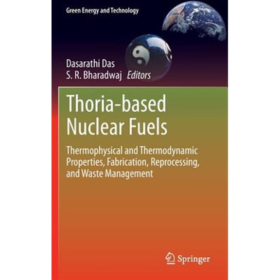 Pre-Owned Green Energy and Technology: Thoria-Based Nuclear Fuels: Thermophysical and Thermodynamic Properties, Fabrication, Reprocessing, and Waste Management (Hardcover)