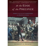 At the Edge of the Precipice: Henry Clay and the Compromise That Saved the Union, (Paperback)