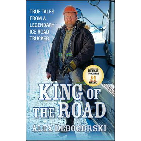 King of the Road : True Tales from a Legendary Ice Road (Best Year Road King)