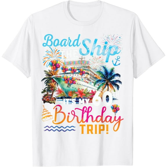 Board The Ship It's My 60th Birthday Trip Cruise Vacation T-ShirtMen and women, White T-shirt, size: Extra large