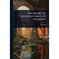 Five Books Of Aesopian Fables Of Phaedrus, (Paperback)