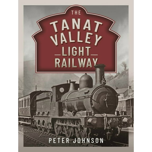 The Tanat Valley Light Railway, (Hardcover)